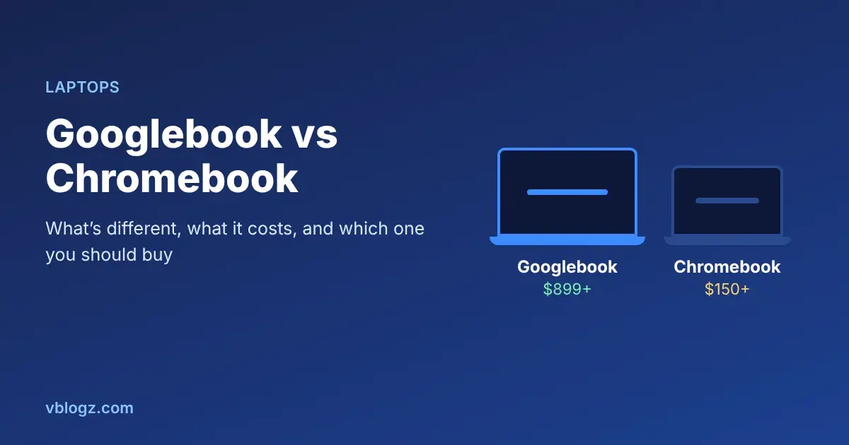 Googlebook vs Chromebook: What's Different and Which to Buy